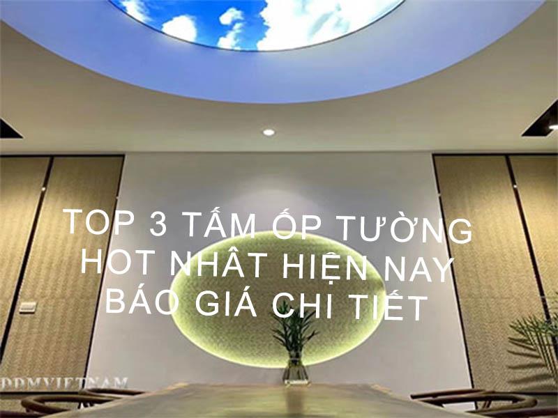 Top 3 tấm ốp tường phổ biến nhất hiện nay. Giá chi tiết của từng loại