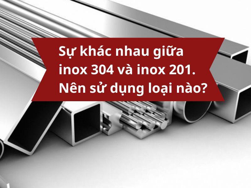 Sự khác nhau giữa inox 304 và inox 201. Nên chọn loại nào?